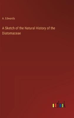 A Sketch of the Natural History of the Diatomaceae