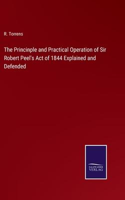 The Princinple and Practical Operation of Sir Robert Peel’s Act of 1844 Explained and Defended