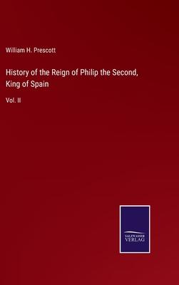History of the Reign of Philip the Second, King of Spain: Vol. II