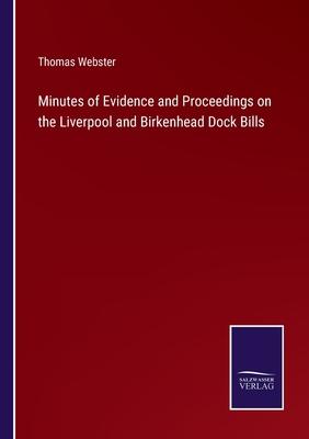 Minutes of Evidence and Proceedings on the Liverpool and Birkenhead Dock Bills