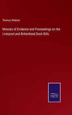 Minutes of Evidence and Proceedings on the Liverpool and Birkenhead Dock Bills