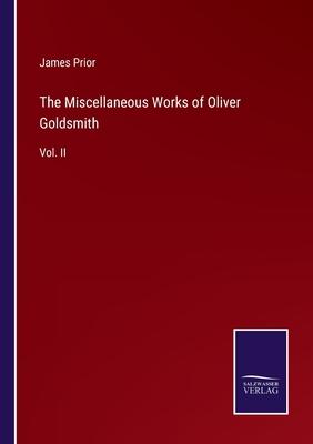 The Miscellaneous Works of Oliver Goldsmith: Vol. II