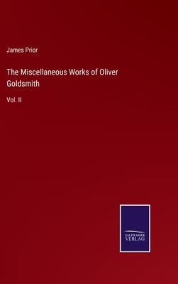 The Miscellaneous Works of Oliver Goldsmith: Vol. II