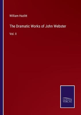 The Dramatic Works of John Webster: Vol. II