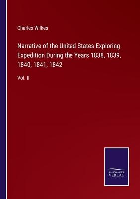 Narrative of the United States Exploring Expedition During the Years 1838, 1839, 1840, 1841, 1842: Vol. II