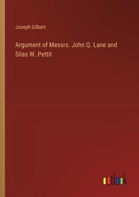 Argument of Messrs. John Q. Lane and Silas W. Pettit