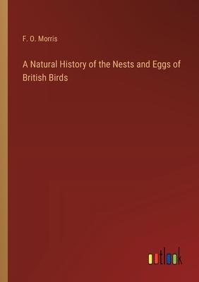 A Natural History of the Nests and Eggs of British Birds
