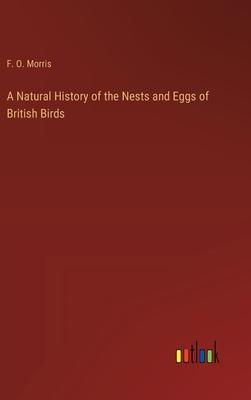 A Natural History of the Nests and Eggs of British Birds