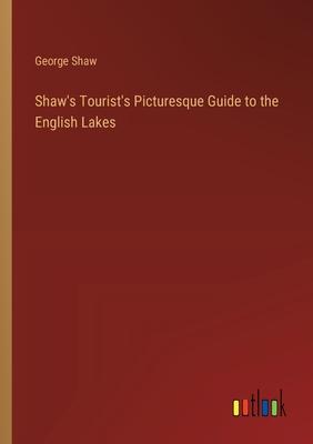 Shaw’s Tourist’s Picturesque Guide to the English Lakes