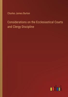 Considerations on the Ecclesiastical Courts and Clergy Discipline