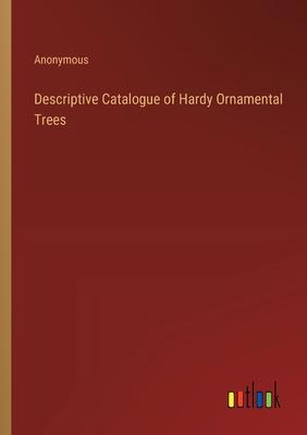 Descriptive Catalogue of Hardy Ornamental Trees