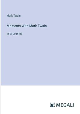 Moments With Mark Twain: in large print