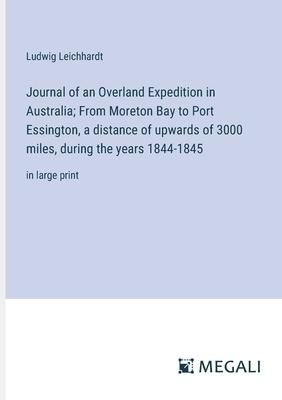 Journal of an Overland Expedition in Australia; From Moreton Bay to Port Essington, a distance of upwards of 3000 miles, during the years 1844-1845: i