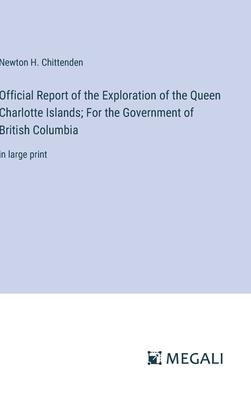 Official Report of the Exploration of the Queen Charlotte Islands; For the Government of British Columbia: in large print