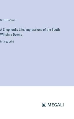 A Shepherd’s Life; Impressions of the South Wiltshire Downs: in large print