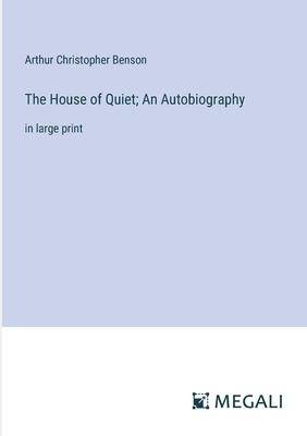The House of Quiet; An Autobiography: in large print