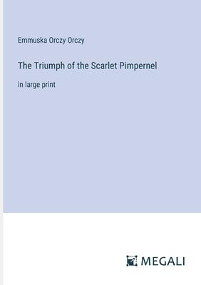 The Triumph of the Scarlet Pimpernel: in large print