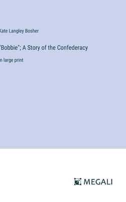 Bobbie; A Story of the Confederacy: in large print