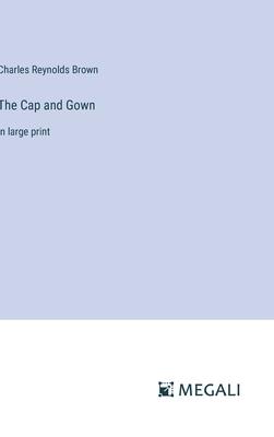 The Cap and Gown: in large print