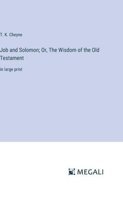 Job and Solomon; Or, The Wisdom of the Old Testament: in large print