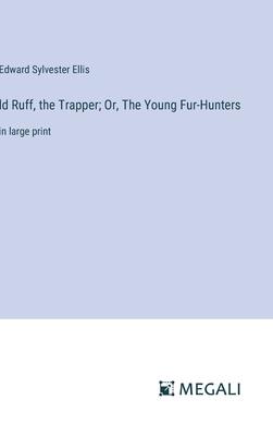 ld Ruff, the Trapper; Or, The Young Fur-Hunters: in large print