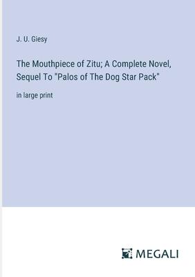 The Mouthpiece of Zitu; A Complete Novel, Sequel To Palos of The Dog Star Pack: in large print