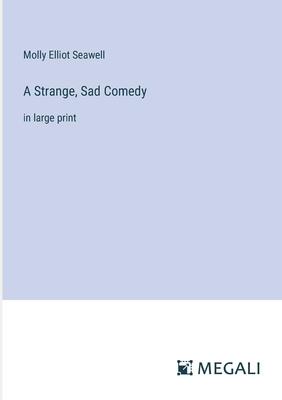 A Strange, Sad Comedy: in large print