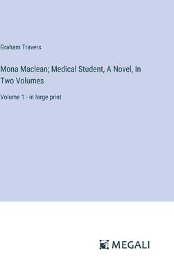 Mona Maclean; Medical Student, A Novel, In Two Volumes: Volume 1 - in large print