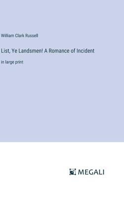 List, Ye Landsmen! A Romance of Incident: in large print