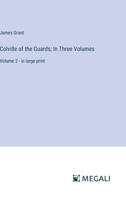 Colville of the Guards; In Three Volumes: Volume 2 - in large print