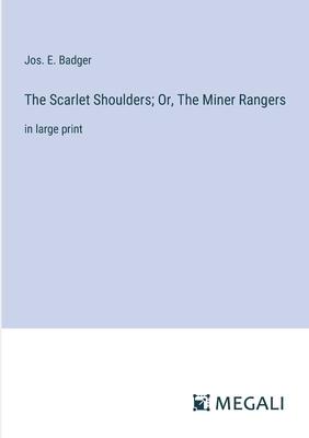 The Scarlet Shoulders; Or, The Miner Rangers: in large print