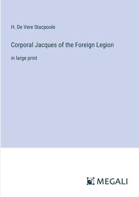 Corporal Jacques of the Foreign Legion: in large print