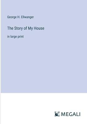 The Story of My House: in large print