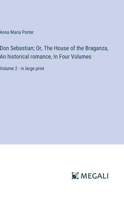 Don Sebastian; Or, The House of the Braganza, An historical romance, In Four Volumes: Volume 2 - in large print