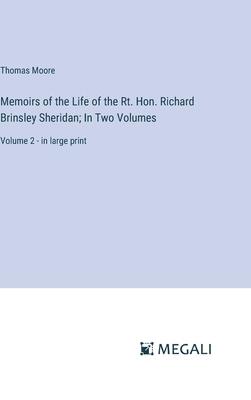 Memoirs of the Life of the Rt. Hon. Richard Brinsley Sheridan; In Two Volumes: Volume 2 - in large print