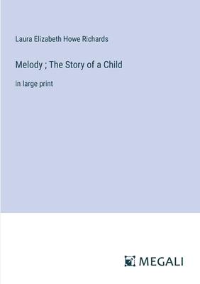 Melody; The Story of a Child: in large print