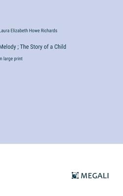 Melody; The Story of a Child: in large print