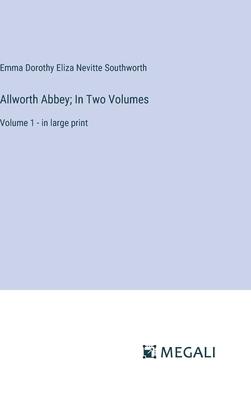 Allworth Abbey; In Two Volumes: Volume 1 - in large print