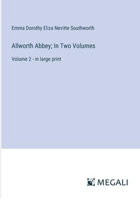 Allworth Abbey; In Two Volumes: Volume 2 - in large print
