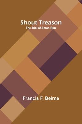 Shout Treason: The Trial of Aaron Burr