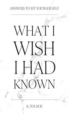 What I wish I had known: Answers to my younger self
