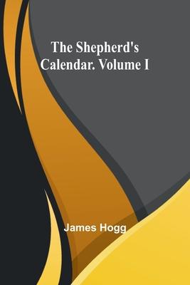 The Shepherd’s Calendar. Volume I