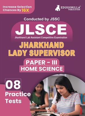 JSSC Jharkhand Lady Supervisor Paper III: Home Science Exam Book 2023 (English Edition) Jharkhand Staff Selection Commission 8 Practice Tests (1200 So