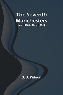 The Seventh Manchesters: July 1916 to March 1919