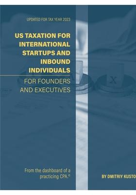 US Taxation for International Startups and Inbound Individuals: For Founders and Executives, Updated for 2023 Rules