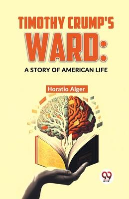 Timothy Crump’S Ward: A Story Of American Life