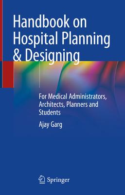 Handbook on Hospital Planning & Designing: For Medical Administrators, Architects, Planners and Students