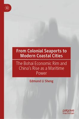 From Colonial Seaports to Modern Coastal Cities: The Bohai Economic Rim and China’s Rise as a Maritime Power