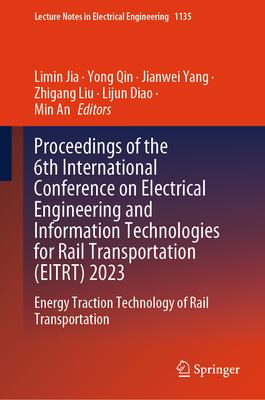 Proceedings of the 6th International Conference on Electrical Engineering and Information Technologies for Rail Transportation (Eitrt) 2023: Energy Tr