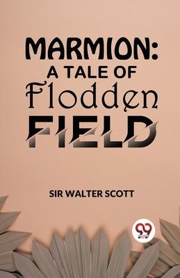 Marmion: A Tale Of Flodden Field